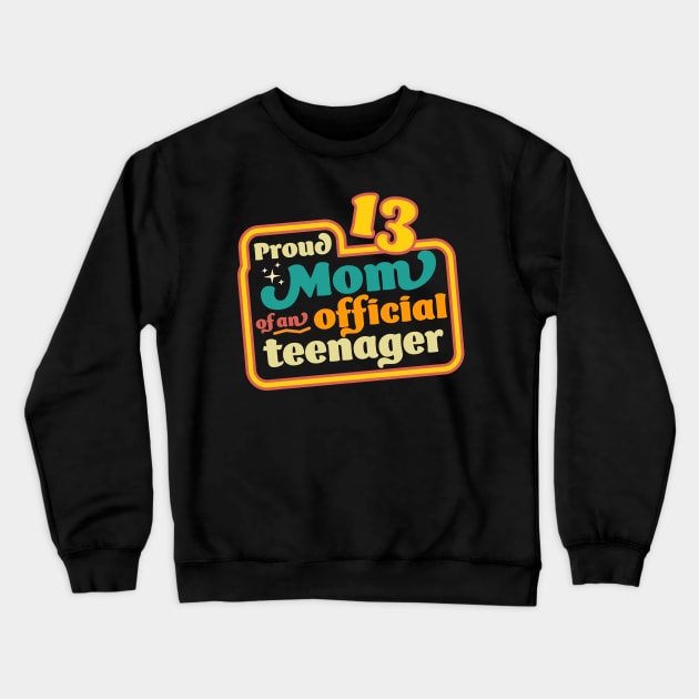 Proud Mom of an Official Teenager 13th Birthday Retro Vintage Crewneck Sweatshirt by OrangeMonkeyArt